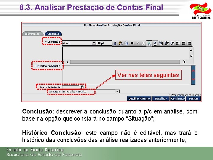 8. 3. Analisar Prestação de Contas Final Ver nas telas seguintes Conclusão: descrever a 8. 3. Analisar Prestação de Contas Final Ver nas telas seguintes Conclusão: descrever a