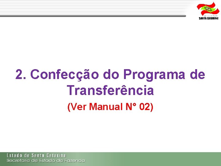 2. Confecção do Programa de Transferência (Ver Manual N° 02) 2. Confecção do Programa de Transferência (Ver Manual N° 02)