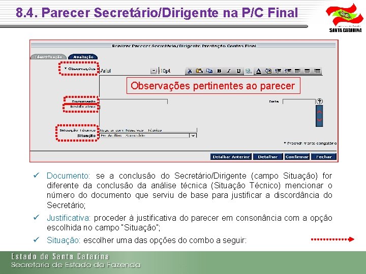 8. 4. Parecer Secretário/Dirigente na P/C Final Observações pertinentes ao parecer Documento: se a 8. 4. Parecer Secretário/Dirigente na P/C Final Observações pertinentes ao parecer Documento: se a