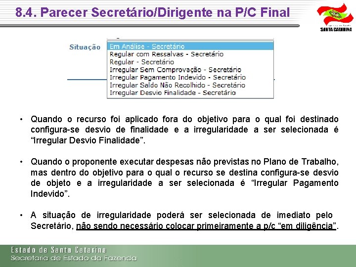 8. 4. Parecer Secretário/Dirigente na P/C Final • Quando o recurso foi aplicado fora 8. 4. Parecer Secretário/Dirigente na P/C Final • Quando o recurso foi aplicado fora