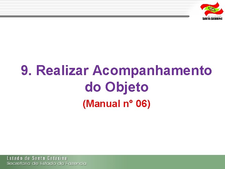 9. Realizar Acompanhamento do Objeto (Manual n° 06) 9. Realizar Acompanhamento do Objeto (Manual n° 06)