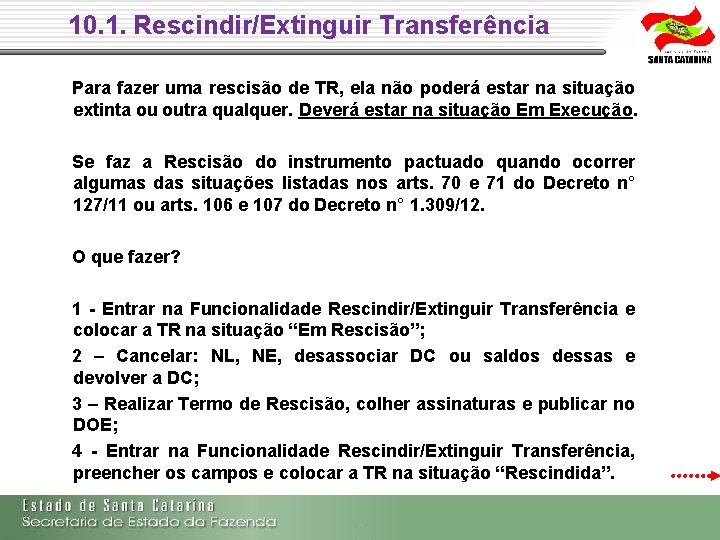 10. 1. Rescindir/Extinguir Transferência Para fazer uma rescisão de TR, ela não poderá estar 10. 1. Rescindir/Extinguir Transferência Para fazer uma rescisão de TR, ela não poderá estar