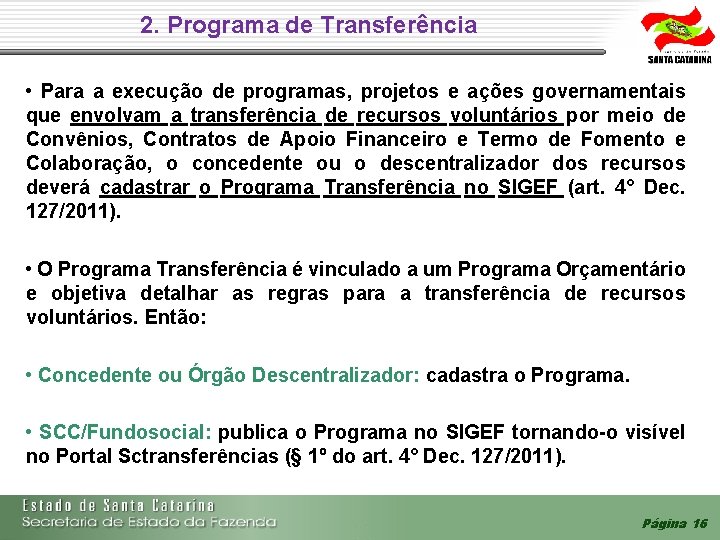 2. Programa de Transferência • Para a execução de programas, projetos e ações governamentais 2. Programa de Transferência • Para a execução de programas, projetos e ações governamentais