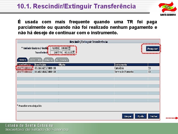 10. 1. Rescindir/Extinguir Transferência É usada com mais frequente quando uma TR foi paga 10. 1. Rescindir/Extinguir Transferência É usada com mais frequente quando uma TR foi paga