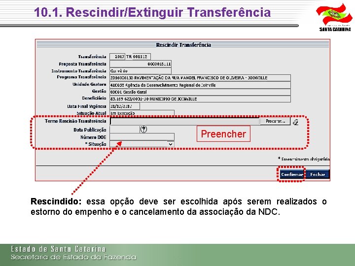 10. 1. Rescindir/Extinguir Transferência Preencher Rescindido: essa opção deve ser escolhida após serem realizados 10. 1. Rescindir/Extinguir Transferência Preencher Rescindido: essa opção deve ser escolhida após serem realizados