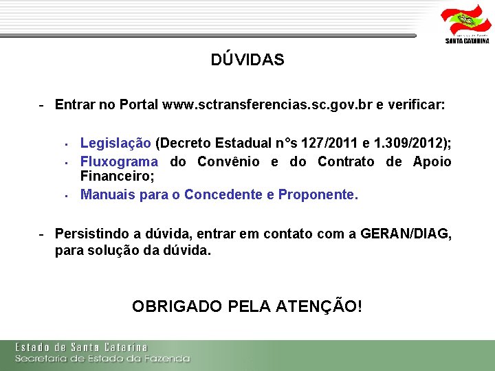 DÚVIDAS - Entrar no Portal www. sctransferencias. sc. gov. br e verificar: • • DÚVIDAS - Entrar no Portal www. sctransferencias. sc. gov. br e verificar: • •