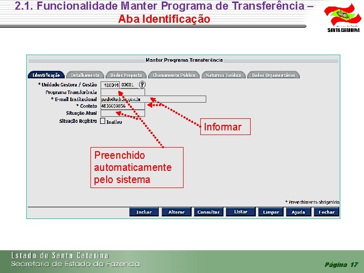 2. 1. Funcionalidade Manter Programa de Transferência – Aba Identificação Informar Preenchido automaticamente pelo 2. 1. Funcionalidade Manter Programa de Transferência – Aba Identificação Informar Preenchido automaticamente pelo