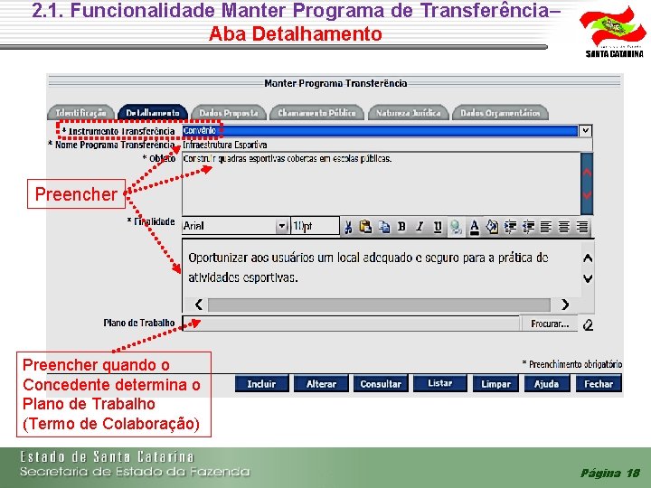 2. 1. Funcionalidade Manter Programa de Transferência– Aba Detalhamento Preencher quando o Concedente determina 2. 1. Funcionalidade Manter Programa de Transferência– Aba Detalhamento Preencher quando o Concedente determina