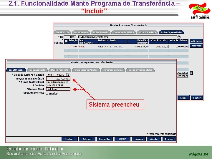 2. 1. Funcionalidade Mante Programa de Transferência – “Incluir” Sistema preencheu Página 24 2. 1. Funcionalidade Mante Programa de Transferência – “Incluir” Sistema preencheu Página 24