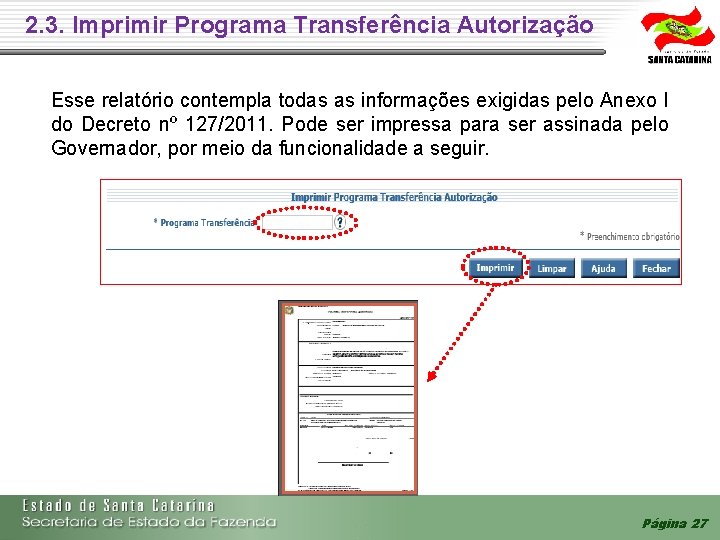 2. 3. Imprimir Programa Transferência Autorização Esse relatório contempla todas as informações exigidas pelo 2. 3. Imprimir Programa Transferência Autorização Esse relatório contempla todas as informações exigidas pelo