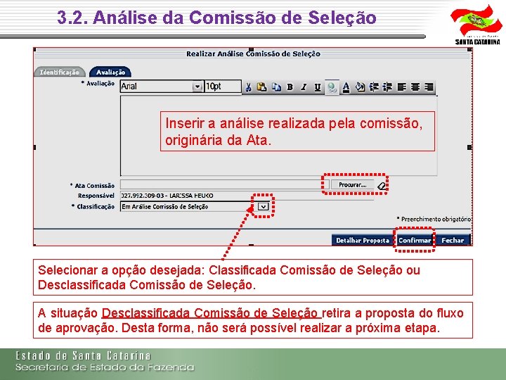 3. 2. Análise da Comissão de Seleção Inserir a análise realizada pela comissão, originária 3. 2. Análise da Comissão de Seleção Inserir a análise realizada pela comissão, originária