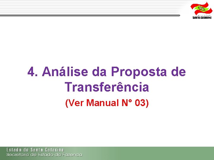 4. Análise da Proposta de Transferência (Ver Manual N° 03) 4. Análise da Proposta de Transferência (Ver Manual N° 03)