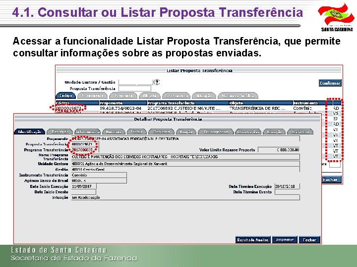 4. 1. Consultar ou Listar Proposta Transferência Acessar a funcionalidade Listar Proposta Transferência, que 4. 1. Consultar ou Listar Proposta Transferência Acessar a funcionalidade Listar Proposta Transferência, que