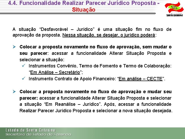 4. 4. Funcionalidade Realizar Parecer Jurídico Proposta - Situação A situação “Desfavorável – Jurídico” 4. 4. Funcionalidade Realizar Parecer Jurídico Proposta - Situação A situação “Desfavorável – Jurídico”