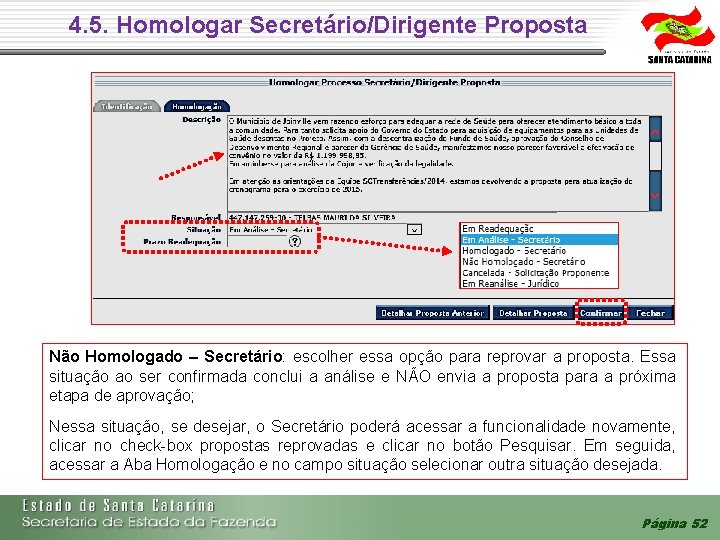4. 5. Homologar Secretário/Dirigente Proposta Não Homologado – Secretário: escolher essa opção para 4. 5. Homologar Secretário/Dirigente Proposta Não Homologado – Secretário: escolher essa opção para