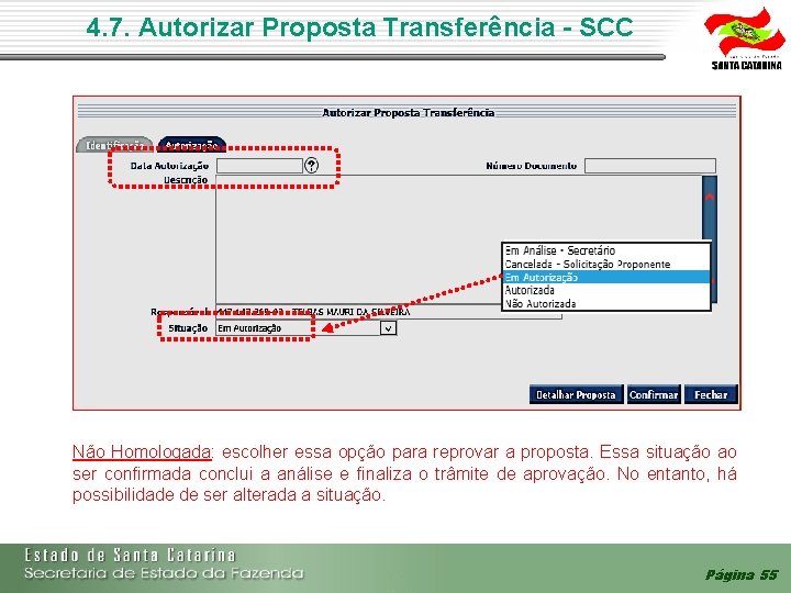 4. 7. Autorizar Proposta Transferência - SCC Não Homologada: escolher essa opção para 4. 7. Autorizar Proposta Transferência - SCC Não Homologada: escolher essa opção para