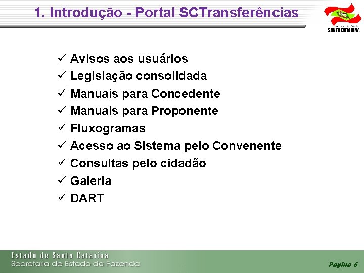1. Introdução - Portal SCTransferências Avisos aos usuários Legislação consolidada Manuais para Concedente 1. Introdução - Portal SCTransferências Avisos aos usuários Legislação consolidada Manuais para Concedente