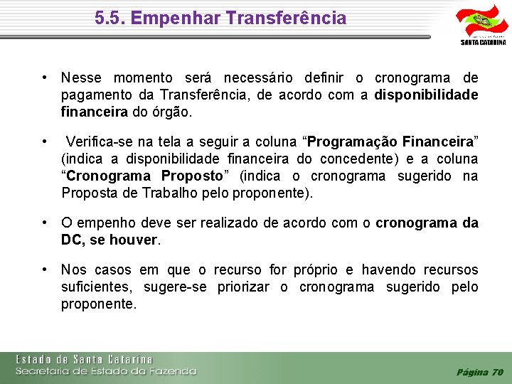 5. 5. Empenhar Transferência • Nesse momento será necessário definir o cronograma de pagamento 5. 5. Empenhar Transferência • Nesse momento será necessário definir o cronograma de pagamento