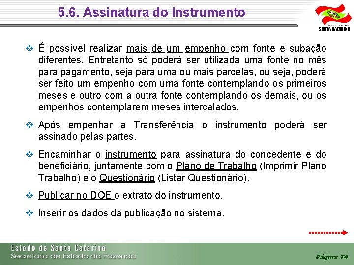 5. 6. Assinatura do Instrumento É possível realizar mais de um empenho com fonte 5. 6. Assinatura do Instrumento É possível realizar mais de um empenho com fonte