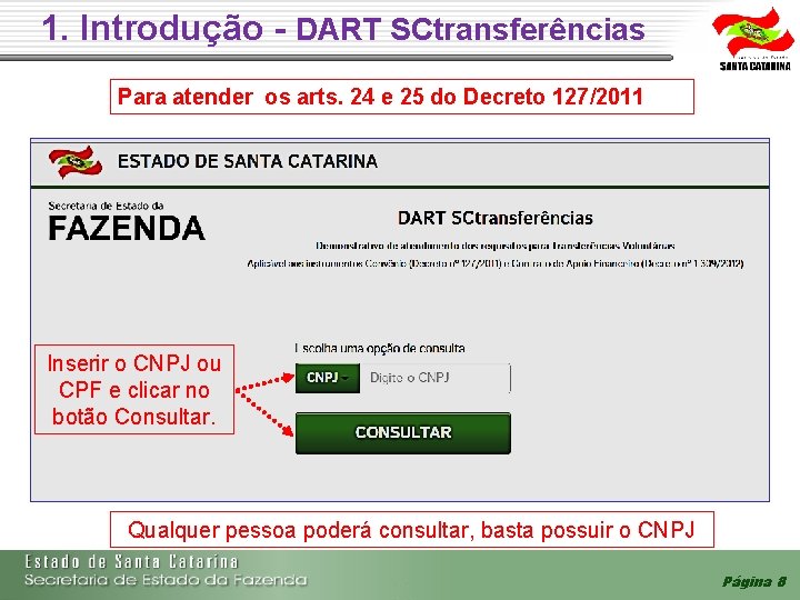 1. Introdução - DART SCtransferências Para atender os arts. 24 e 25 do Decreto 1. Introdução - DART SCtransferências Para atender os arts. 24 e 25 do Decreto