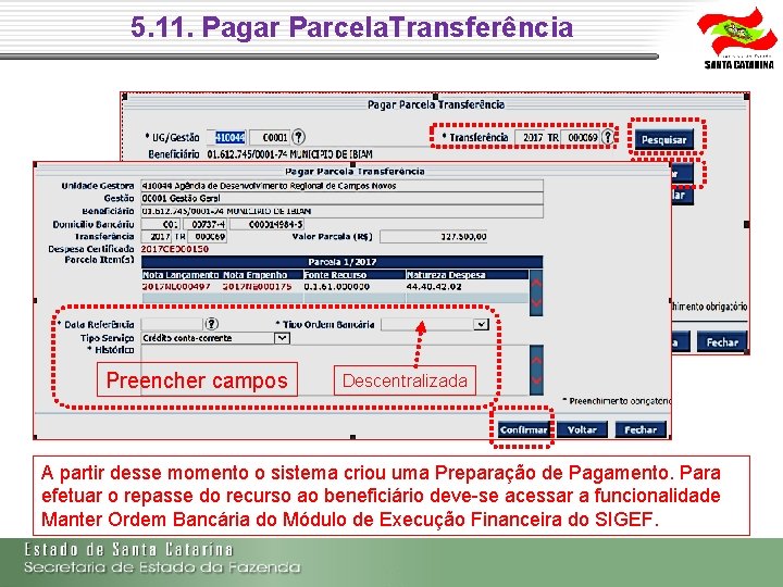 5. 11. Pagar Parcela. Transferência Preencher campos Descentralizada A partir desse momento o sistema 5. 11. Pagar Parcela. Transferência Preencher campos Descentralizada A partir desse momento o sistema
