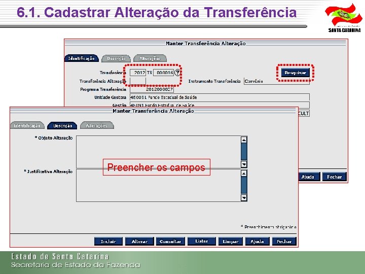 6. 1. Cadastrar Alteração da Transferência Preencher os campos 6. 1. Cadastrar Alteração da Transferência Preencher os campos