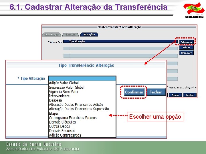 6. 1. Cadastrar Alteração da Transferência Escolher uma opção 6. 1. Cadastrar Alteração da Transferência Escolher uma opção