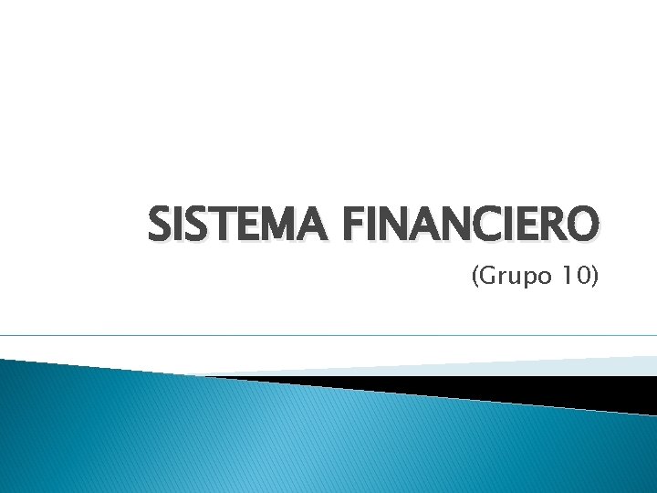 SISTEMA FINANCIERO (Grupo 10) 