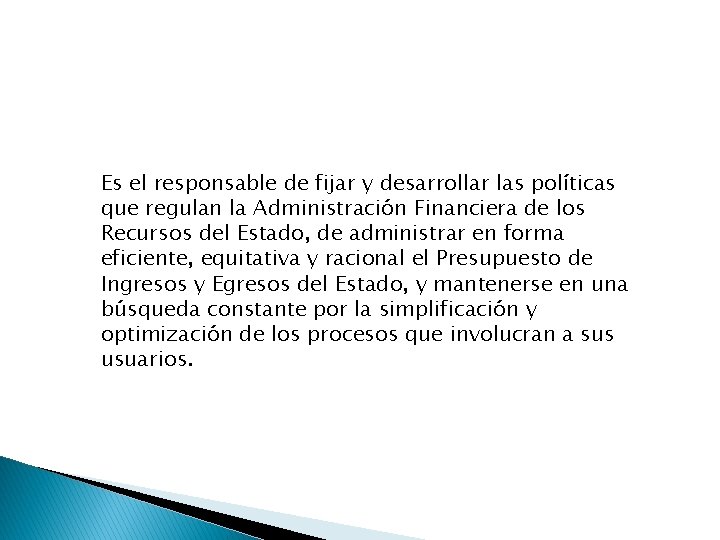 Es el responsable de fijar y desarrollar las políticas que regulan la Administración Financiera