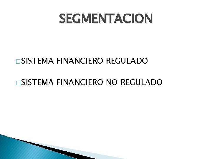 SEGMENTACION � SISTEMA FINANCIERO REGULADO � SISTEMA FINANCIERO NO REGULADO 