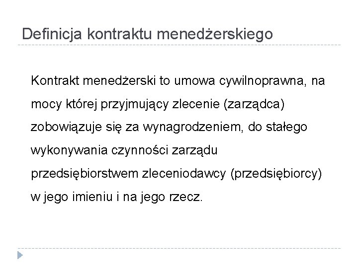 Definicja kontraktu menedżerskiego Kontrakt menedżerski to umowa cywilnoprawna, na mocy której przyjmujący zlecenie (zarządca)