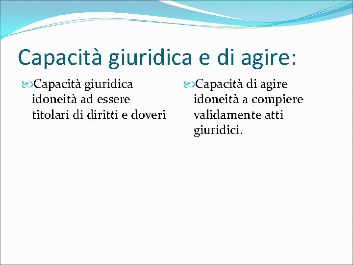 Capacità giuridica e di agire: Capacità giuridica idoneità ad essere titolari di diritti e