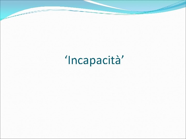 ‘Incapacità’ 