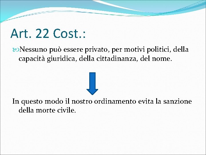 Art. 22 Cost. : Nessuno può essere privato, per motivi politici, della capacità giuridica,