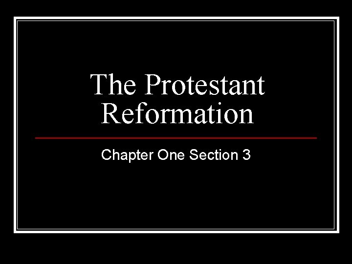 The Protestant Reformation Chapter One Section 3 