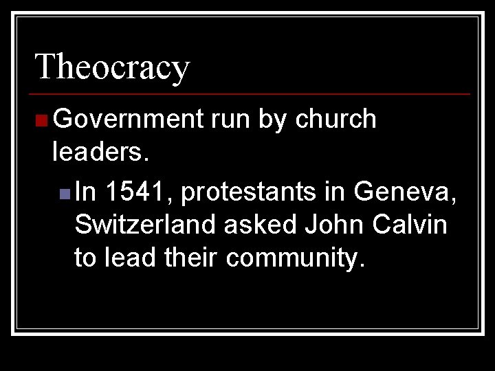 Theocracy n Government run by church leaders. n In 1541, protestants in Geneva, Switzerland