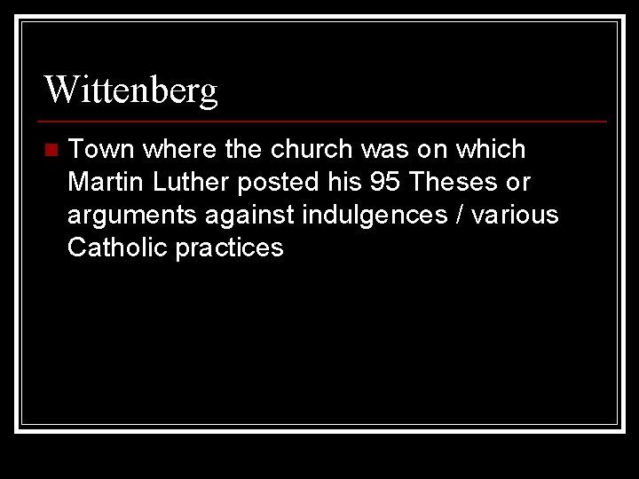 Wittenberg n Town where the church was on which Martin Luther posted his 95