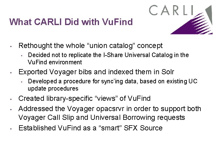 What CARLI Did with Vu. Find • Rethought the whole “union catalog” concept • What CARLI Did with Vu. Find • Rethought the whole “union catalog” concept •