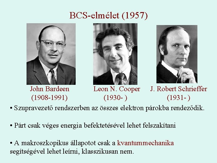 BCS-elmélet (1957) John Bardeen Leon N. Cooper J. Robert Schrieffer (1908 -1991) (1930 -