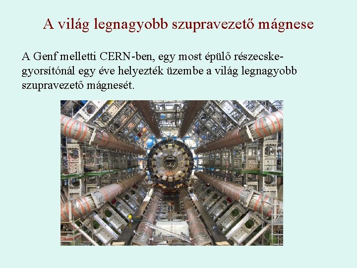 A világ legnagyobb szupravezető mágnese A Genf melletti CERN-ben, egy most épülő részecskegyorsítónál egy