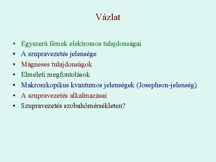 Vázlat • • Egyszerű fémek elektromos tulajdonságai A szupravezetés jelensége Mágneses tulajdonságok Elméleti megfontolások