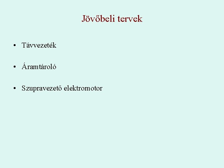 Jövőbeli tervek • Távvezeték • Áramtároló • Szupravezető elektromotor 