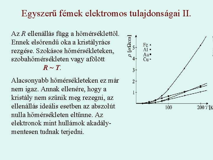Egyszerű fémek elektromos tulajdonságai II. Az R ellenállás függ a hőmérséklettől. Ennek elsőrendű oka