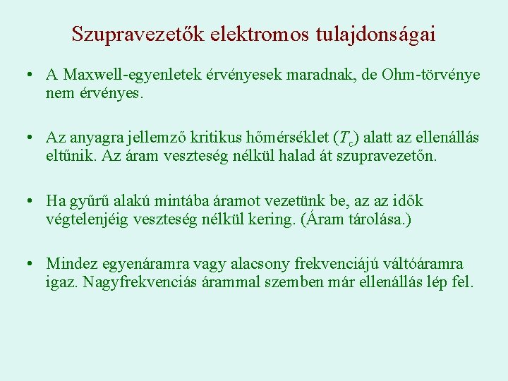 Szupravezetők elektromos tulajdonságai • A Maxwell-egyenletek érvényesek maradnak, de Ohm-törvénye nem érvényes. • Az