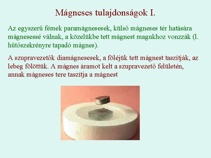 Mágneses tulajdonságok I. Az egyszerű fémek paramágnesesek, külső mágneses tér hatására mágnesessé válnak, a