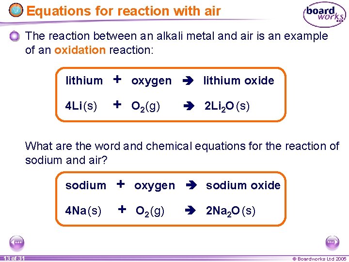 Equations for reaction with air The reaction between an alkali metal and air is