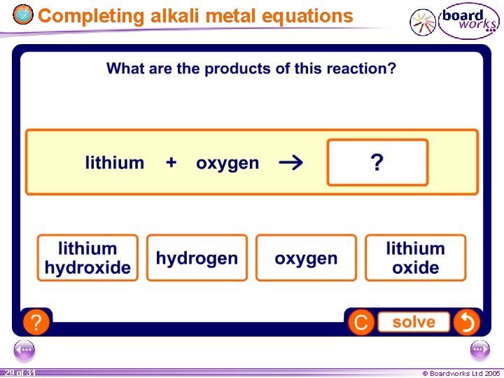 Completing alkali metal equations 29 of 31 © Boardworks Ltd 2005 