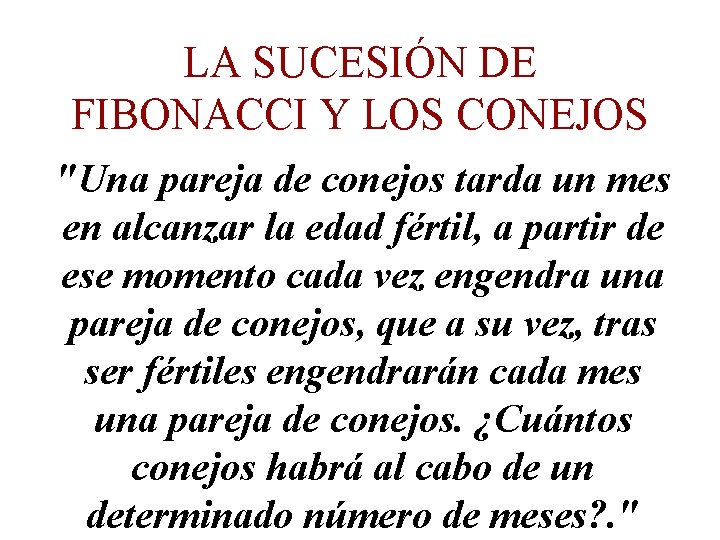 LA SUCESIÓN DE FIBONACCI Y LOS CONEJOS "Una pareja de conejos tarda un mes