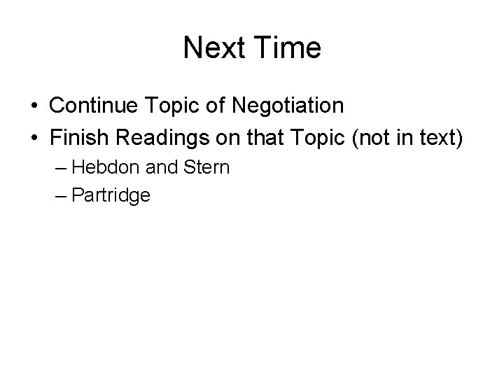 Next Time • Continue Topic of Negotiation • Finish Readings on that Topic (not