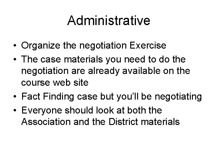 Administrative • Organize the negotiation Exercise • The case materials you need to do